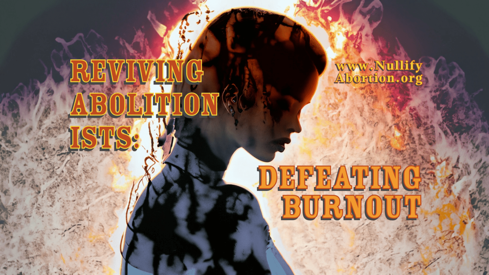 A woman in silhouette, flames burning out around her, the caption, "Reviving abolitionists, defeating burnout."