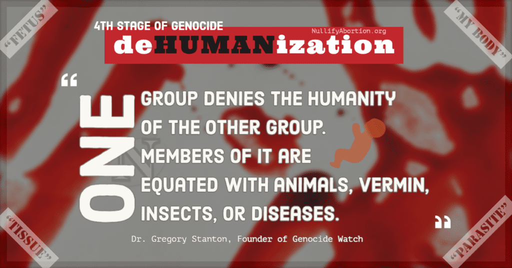 Dehumanization, a stage of genocide. The text reads, "One group denies the humanity of the other group. Members of it are equated with animals, vermin, insects, or diseases." Around the outside of the image are various slurs used to describe preborn children like "clump of cells."